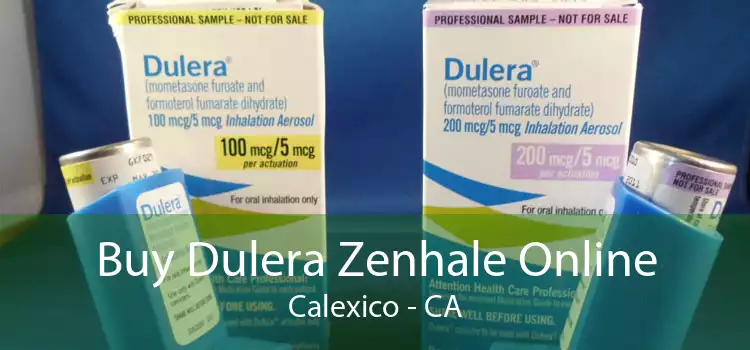 Buy Dulera Zenhale Online Calexico - CA